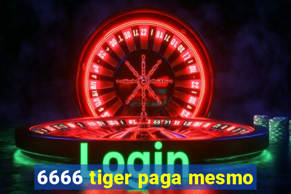 6666 tiger paga mesmo